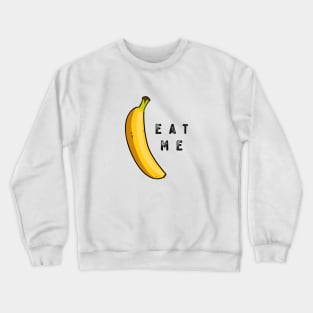 Eat me, Banana. Humor! Crewneck Sweatshirt